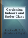 Imagen de portada para Gardening Indoors and Under Glass